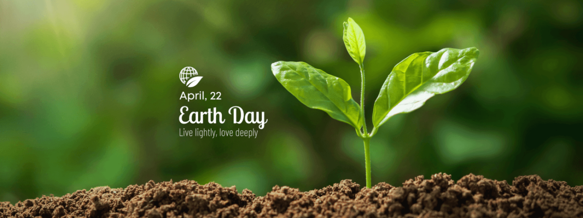 April 22 Earth Day - Live lightly, love deeply